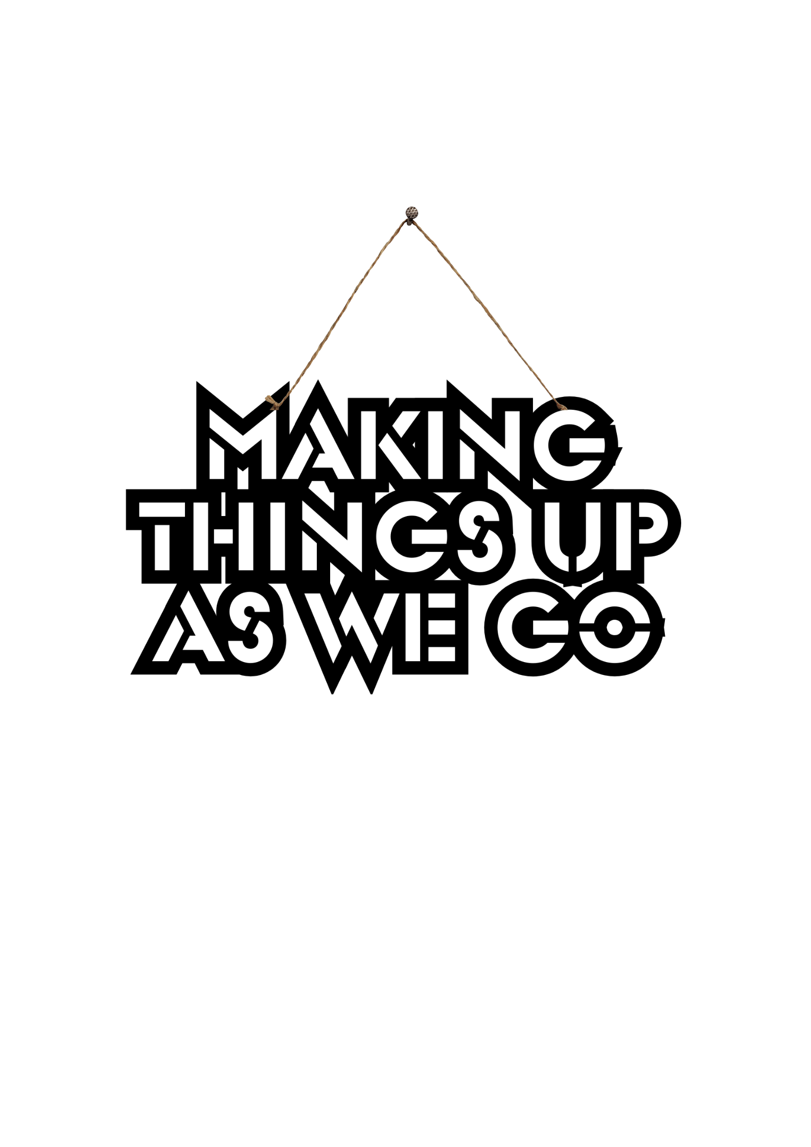 Making Things Up As We Go Metal Hanging