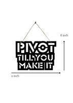 Pivot Till You Make It Metal Hanging
