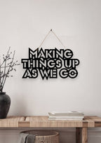 Making Things Up As We Go Metal Hanging