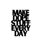 Make Dope Stuff Every Day