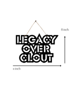 Legacy over clout Metal Hanging