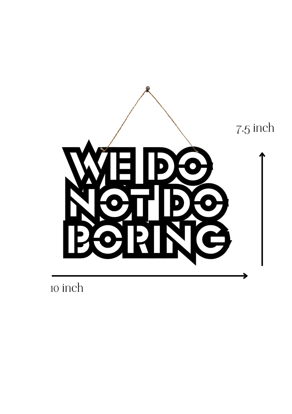 We Do Not Do Boring Metal Hanging