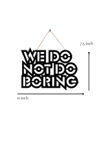 We Do Not Do Boring Metal Hanging