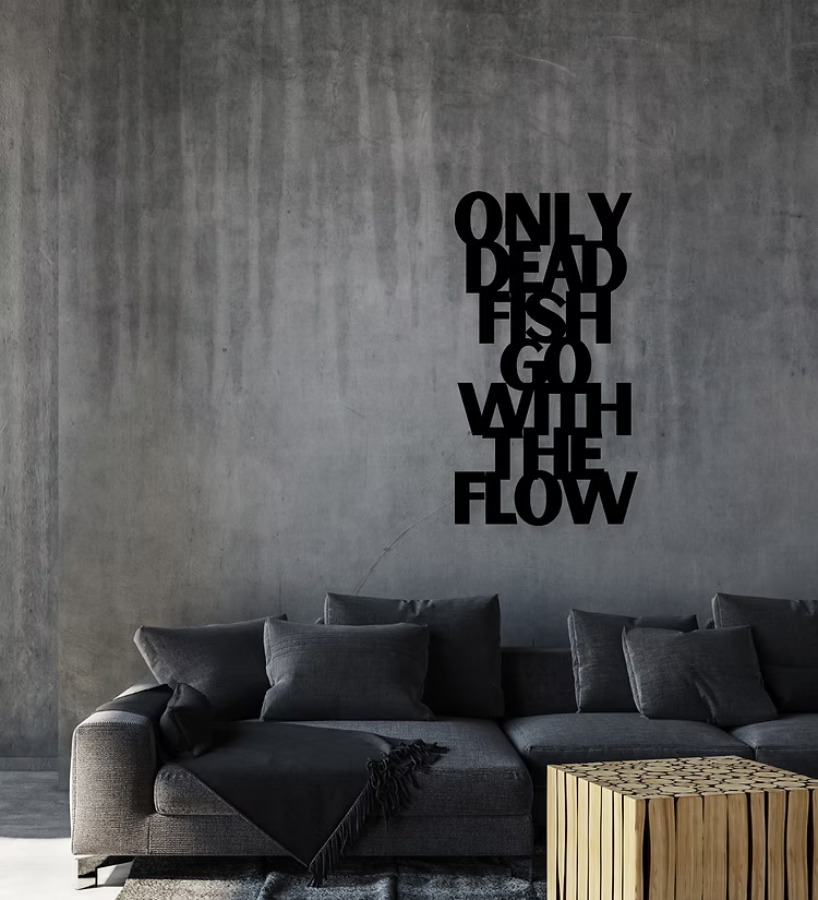 Only Dead Fish Go With The Flow