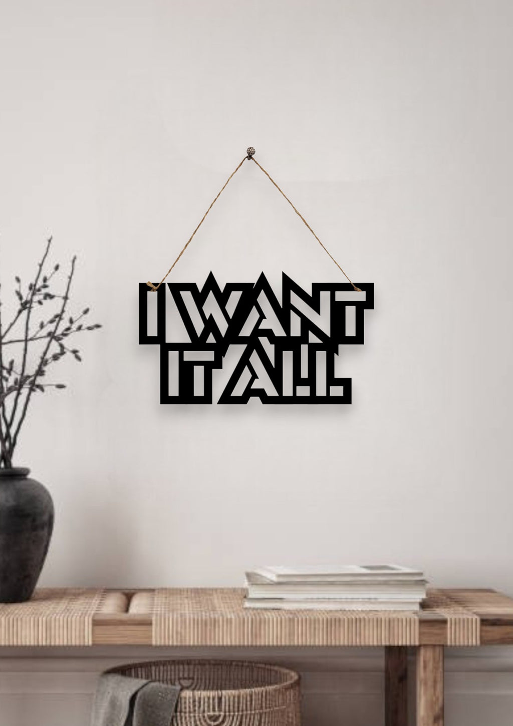 I Want It All Metal Hanging