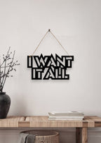 I Want It All Metal Hanging