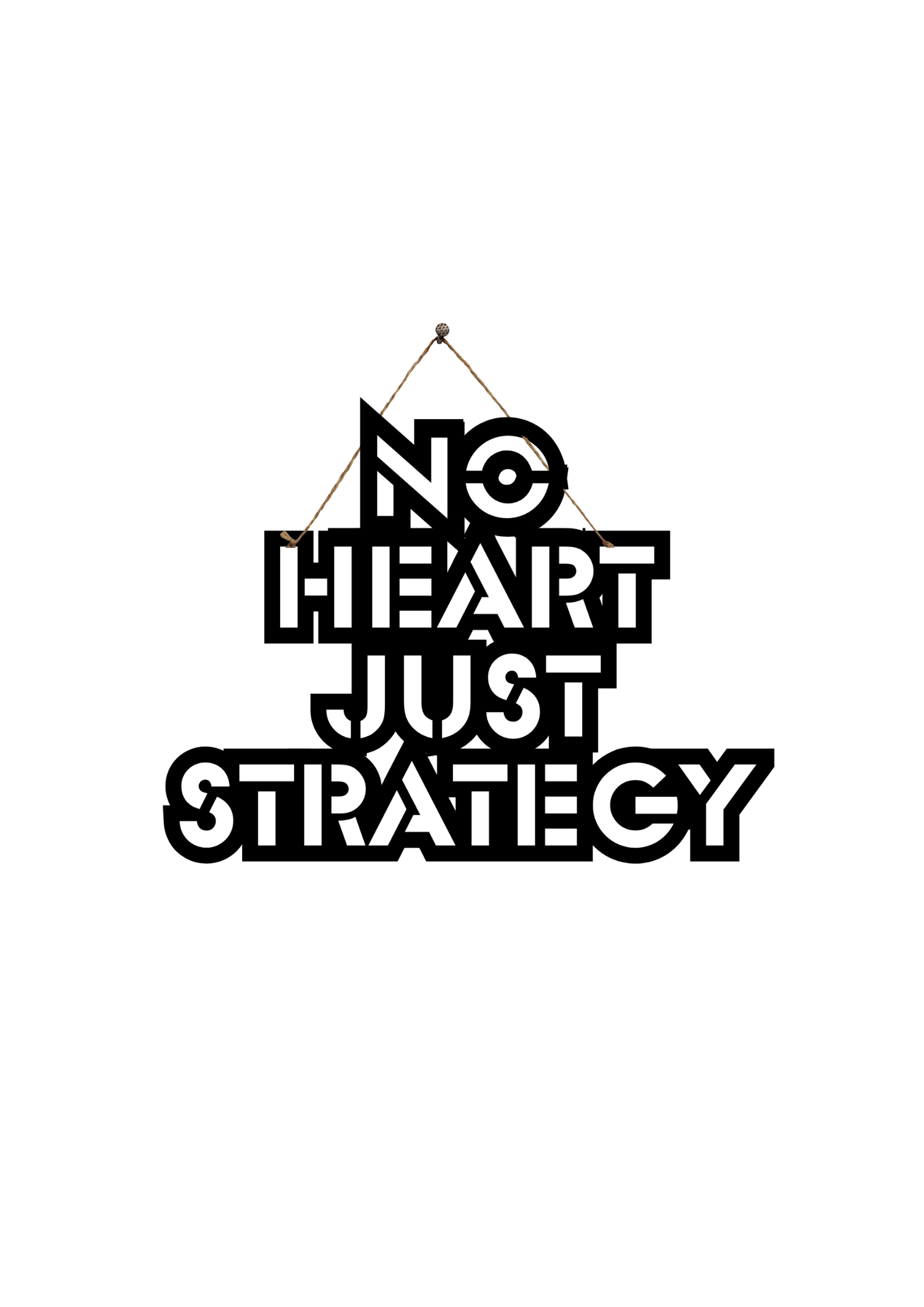 No Heart Just Strategy Metal Hanging