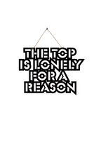 The top is lonely for a reason Metal Hanging