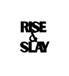 Rise & Slay