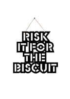 Risk it for the Biscuit Metal Hanging