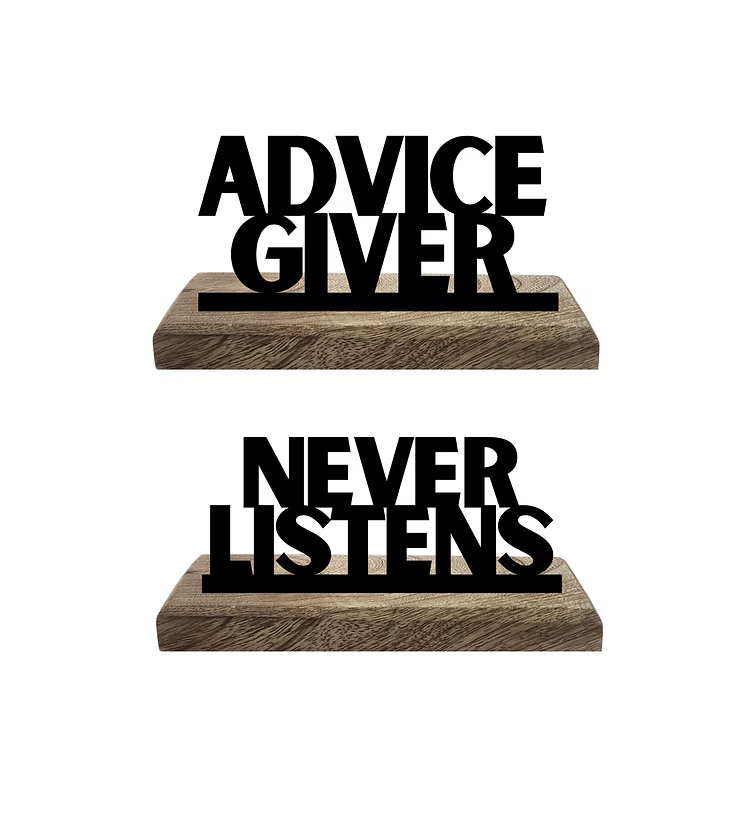Advice giver Never Listens