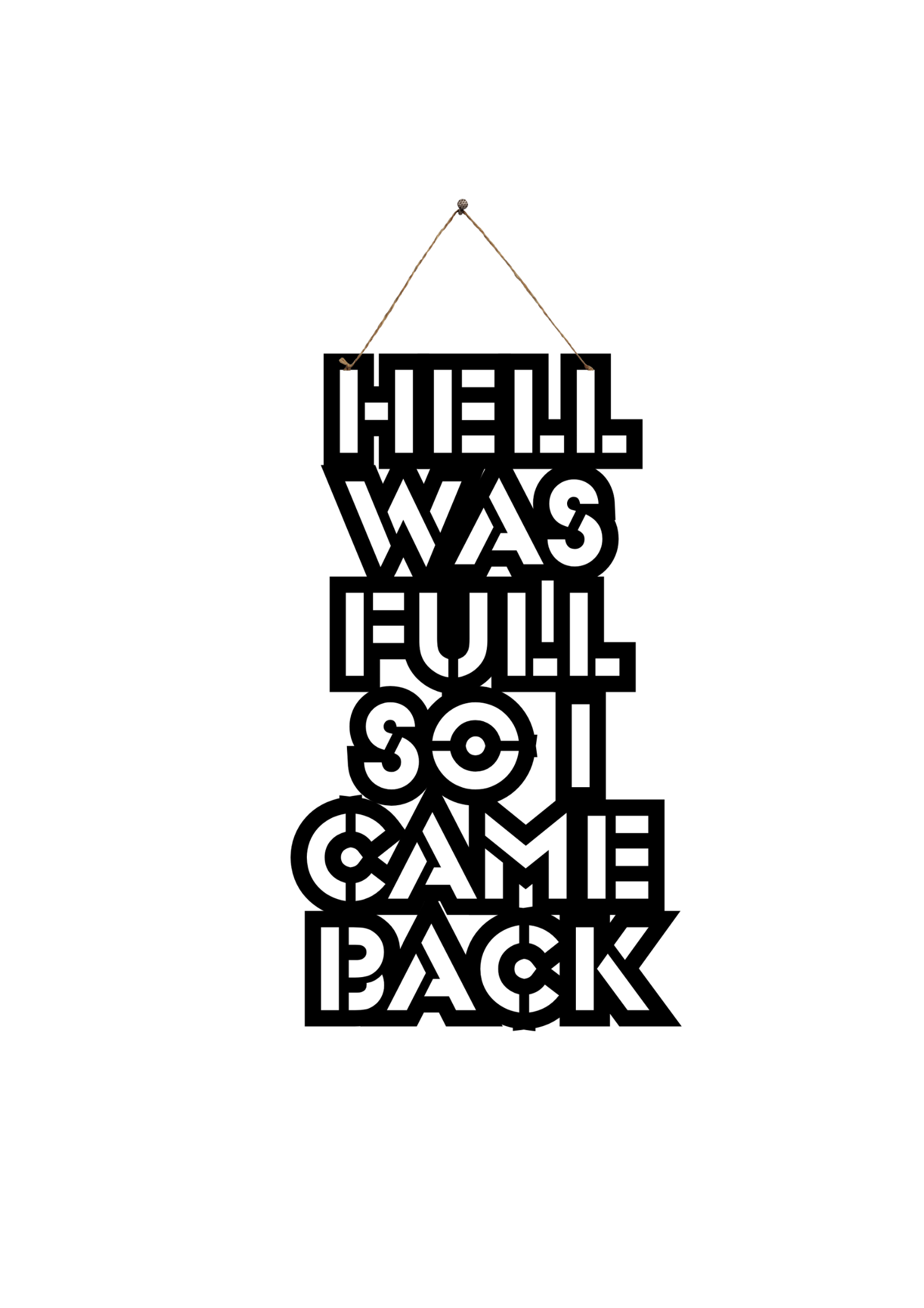 Hell was full so I came back Metal Hanging