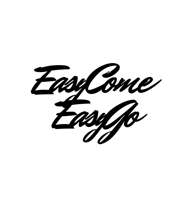 Easy Come Easy Go
