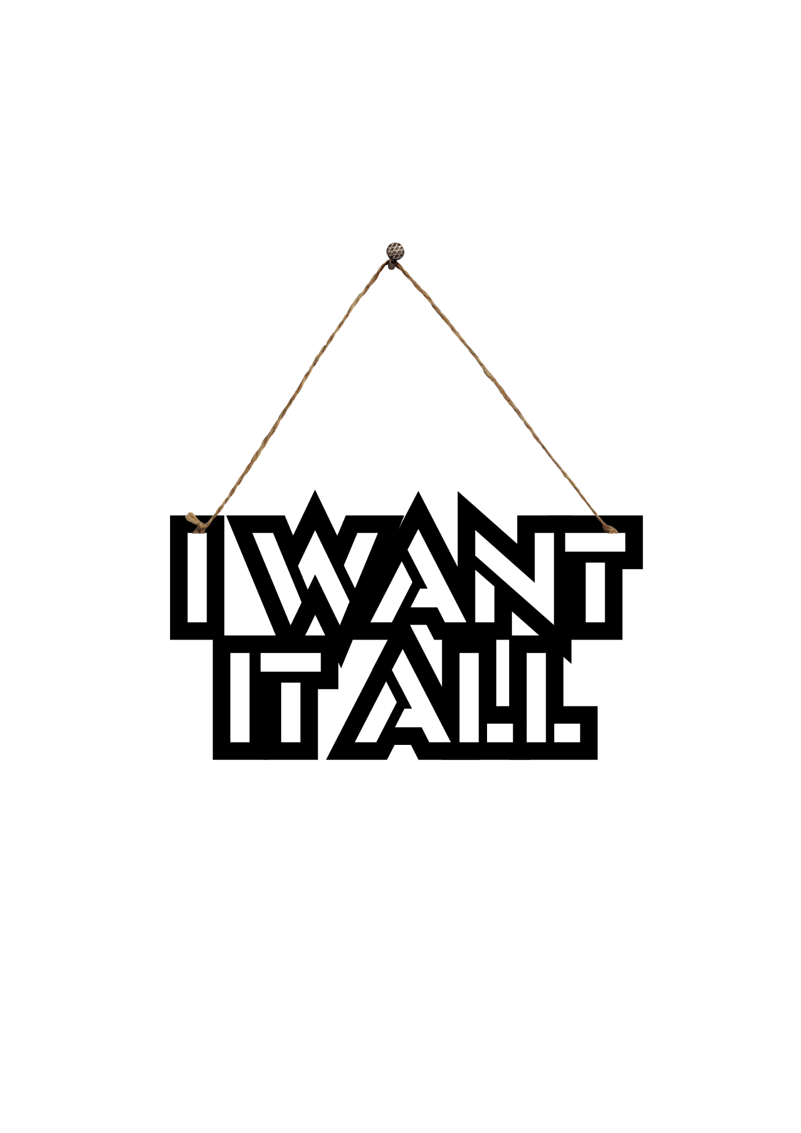 I Want It All Metal Hanging