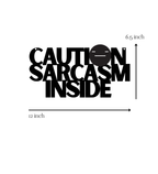 Caution Sarcasm Inside Metal Hanging