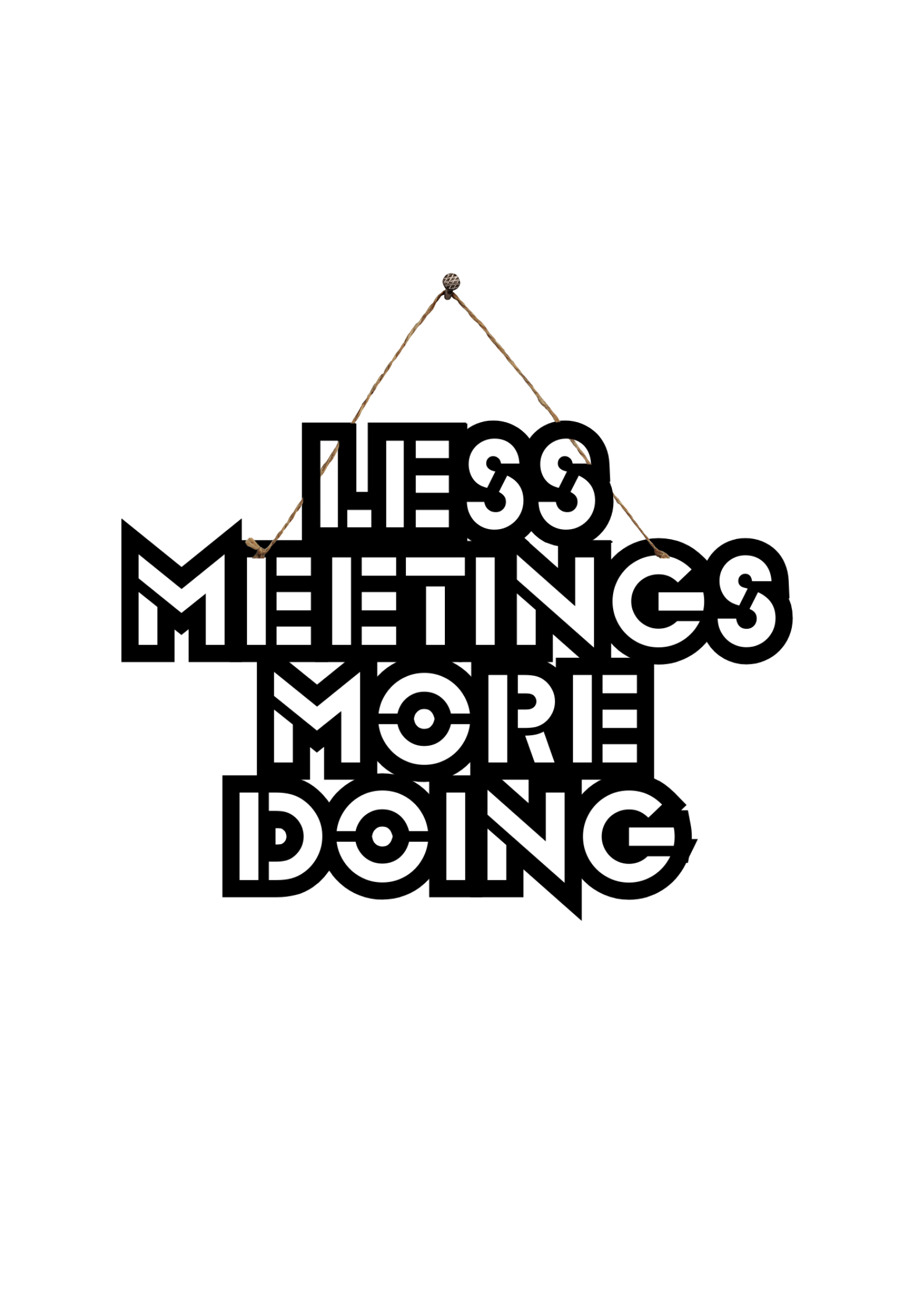 Less Meetings More Doing Metal Hanging