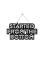 Started From the Bottom Metal Hanging