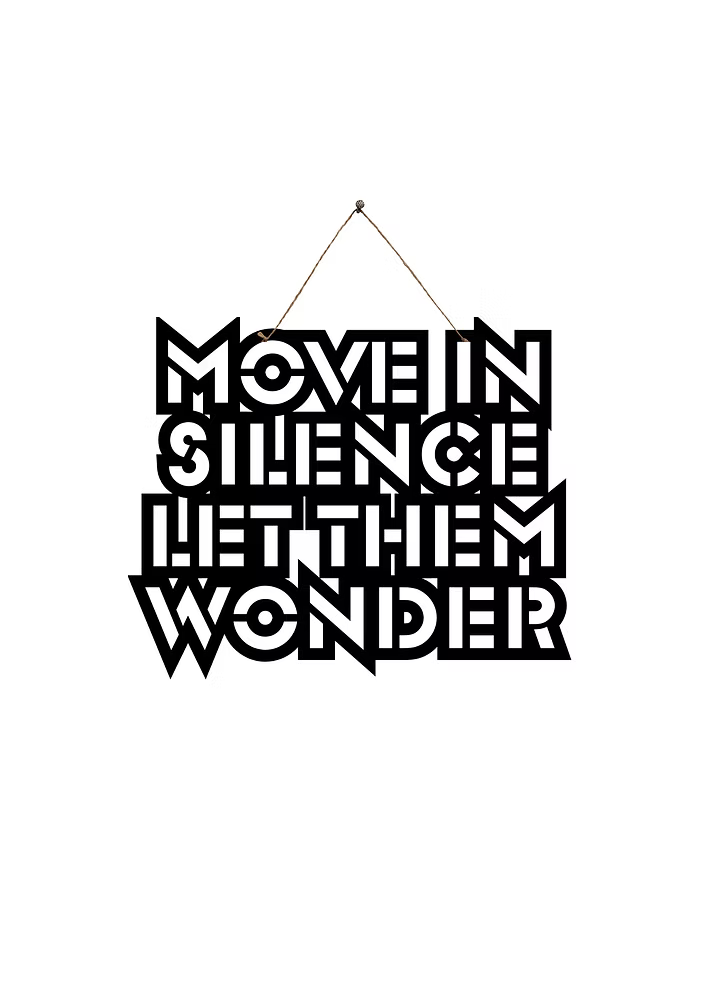 Move in Silence; Let them Wonder Metal Hanging