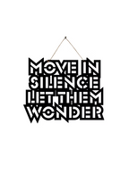 Move in Silence; Let them Wonder Metal Hanging