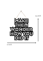 Make them Wonder How You Did it Metal Hanging