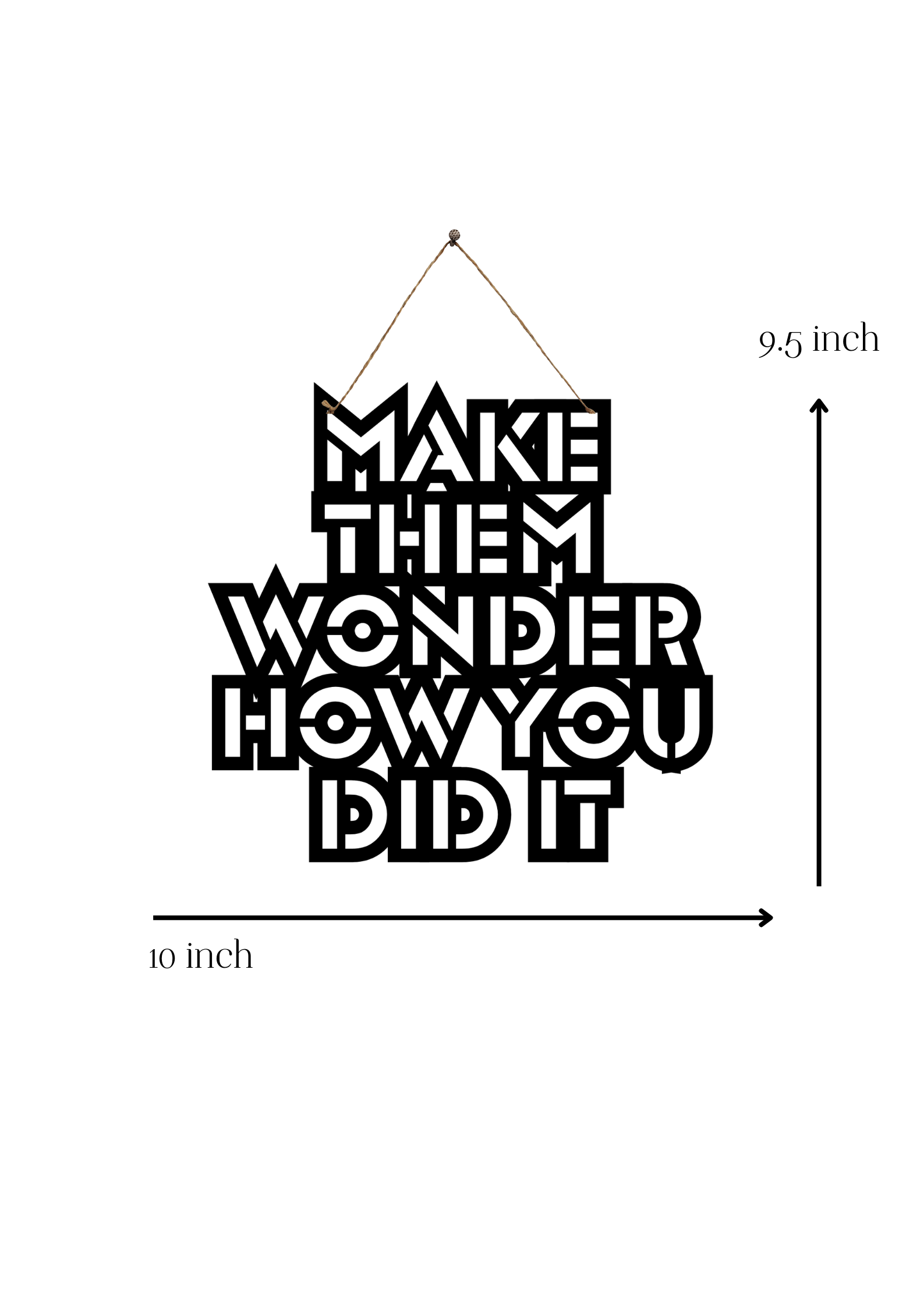 Make them Wonder How You Did it Metal Hanging