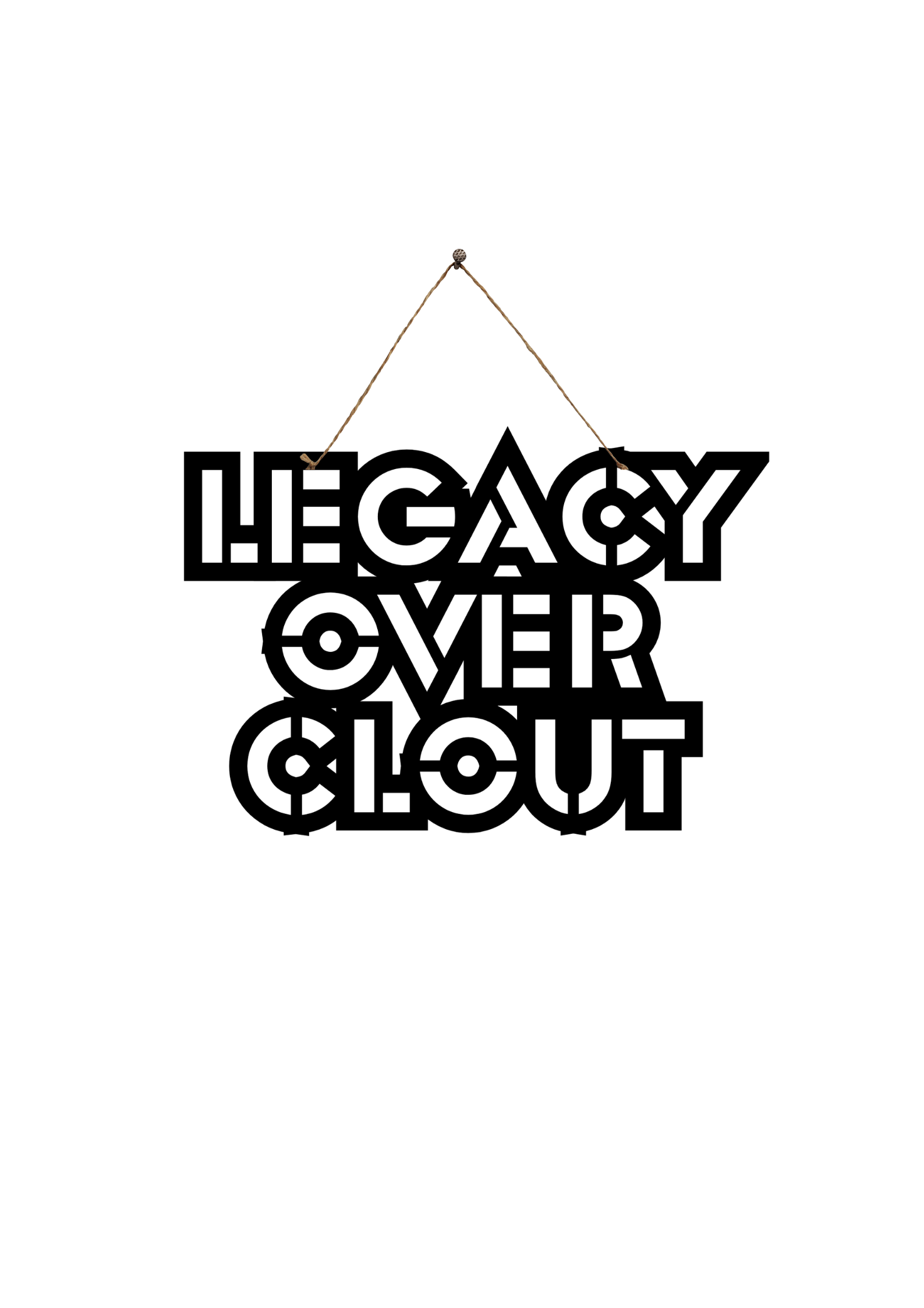 Legacy over clout Metal Hanging
