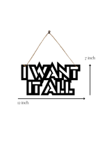 I Want It All Metal Hanging