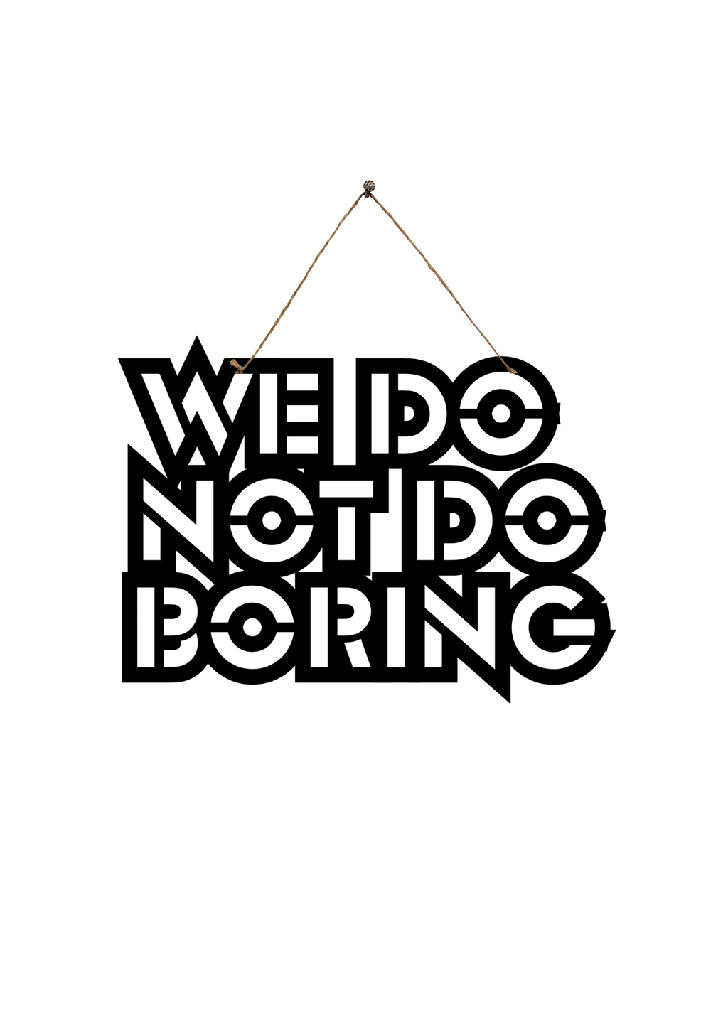 We Do Not Do Boring Metal Hanging