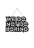 We Do Not Do Boring Metal Hanging