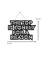 The top is lonely for a reason Metal Hanging