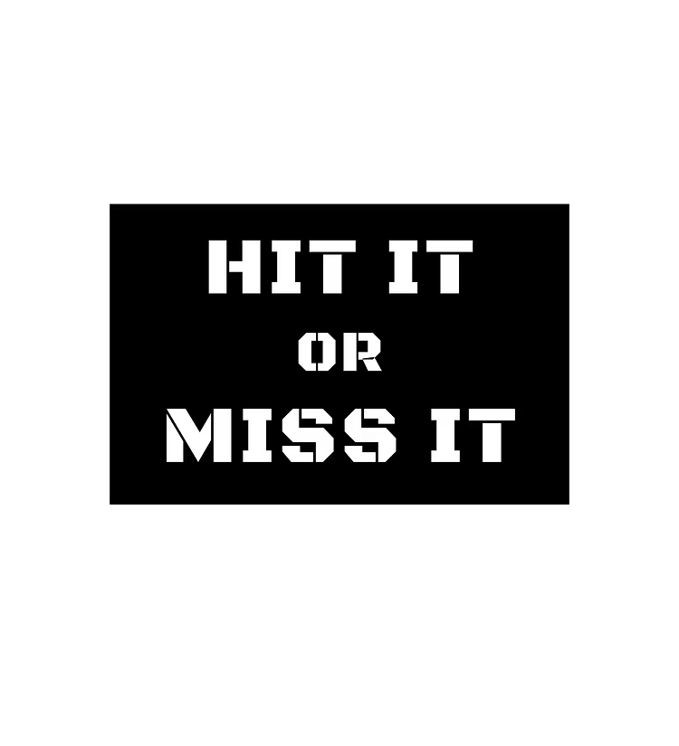 Hit It Or Miss It