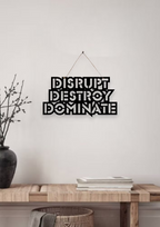 Disrupt Destroy Dominate Metal Hanging