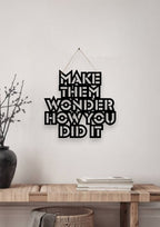 Make them Wonder How You Did it Metal Hanging