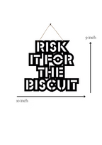 Risk it for the Biscuit Metal Hanging