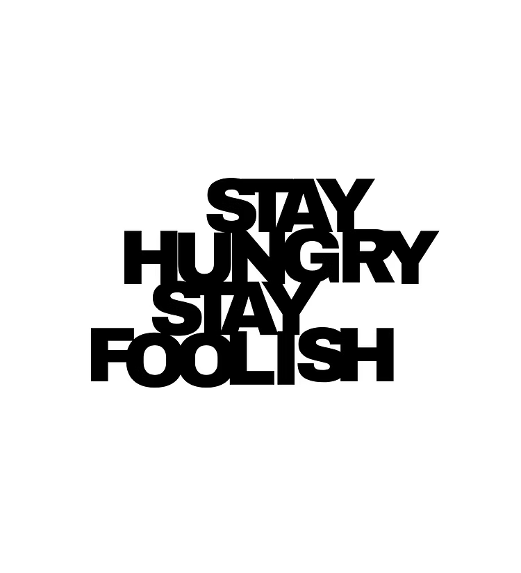 Stay Hungry Stay Foolish