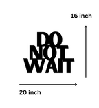 Do Not Wait