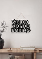 We Do Not Do Boring Metal Hanging