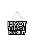 Pivot Till You Make It Metal Hanging