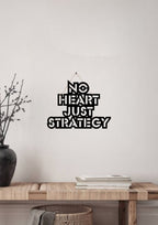 No Heart Just Strategy Metal Hanging