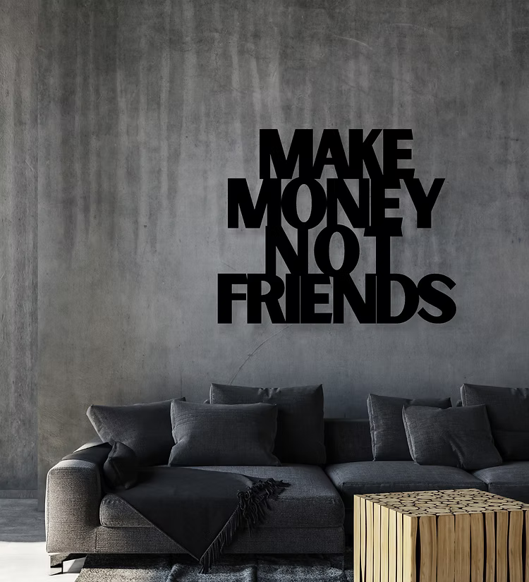 Make Money Not Friends